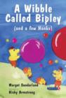 A Wibble Called Bipley : A Story for Children Who Have Hardened Their Hearts or Becomes Bullies - Book
