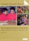Re-imagining Science Education : Engaging Students in science for Australia's future - Book