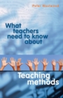 What Teachers Need to Know About Teaching Methods - Book