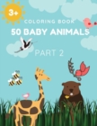 Coloring Book 50 Baby Animals Part 2 : A Coloring Book Featuring 50 Incredibly Cute and Lovable Baby Animals and Farms for Hours of Coloring Fun Relaxation Size 8.5x11 Inches 100 Pages for girls, kids - Book