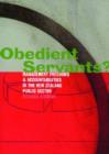 Obedient Servants : Management Freedoms and Accountabilities in the New Zealand Public Sector - Book
