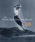 The Royal New Zealand Ballet at Sixty - Book