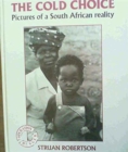 The Cold Choice : Pictures of a South African Reality - Book