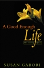 A Good Enough Life : The Dying Speak - Book