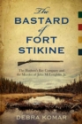 The Bastard of Fort Stikine : The Hudson's Bay Company and the Murder of John McLoughlin Jr. - Book