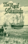 The First Colonists : Documents on the Planting of the First English Settlements in North America, 1584-1590 - Book