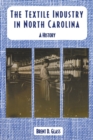 The Textile Industry in North Carolina : A History - Book