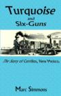 Turquoise and Six-Guns : The Story of Cerrillos, New Mexico - Book