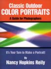 Classic Outdoor Color Portraits : A Guide for Photographers; It's Your Turn to Make a Portrait - Book