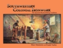 Southwestern Colonial Ironwork : The Spanish Blacksmithing Tradition - Book