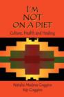 I'm Not on a Diet : Culture, Health and Healing - Book
