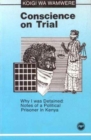 Conscience On Trial : Why I was Detained: Notes on a Political Prisoner in Kenya - Book