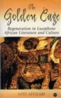 The Golden Cage : Regeneration in Lusophone African Literature and Culture - Book