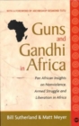 Guns and Gandhi in Africa : Pan African Insights on Nonviolence, Armed Struggle and Liberation in Africa - Book