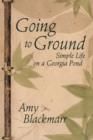 Going to Ground : Simple Life on a Georgia Pond - Book