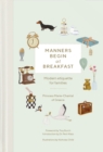 Manners Begin at Breakfast : Modern Etiquette for Families Revised and Updated Edition - Book