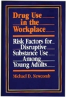 Drug Use in the Workplace : Risk Factors for Disruptive Substance Use Among Young Adults - Book
