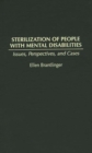 Sterilization of People with Mental Disabilities : Issues, Perspectives, and Cases - Book