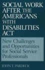 Social Work After the Americans With Disabilities Act : New Challenges and Opportunities for Social Service Professionals - Book