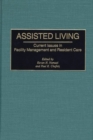 Assisted Living : Current Issues in Facility Management and Resident Care - Book