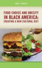 Food Choice and Obesity in Black America : Creating a New Cultural Diet - Book