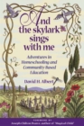 And the Skylark Sings with Me : Adventures in Homeschooling and Community-Based Education - Book