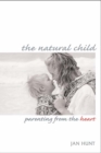 The Natural Child : Parenting from the Heart - Book