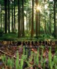 Wild Foresting : Practicing Nature's Wisdom - Book