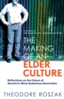 The Making of an Elder Culture : Reflections on the Future of America's Most Audacious Generation - Book