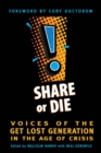 Share or Die : Voices of the Get Lost Generation in the Age of Crisis - Book