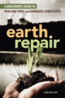 Earth Repair : A Grassroots Guide to Healing Toxic and Damaged Landscapes - Book