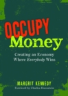 Occupy Money : Creating an Economy where Everybody Wins - Book