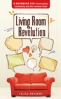 Living Room Revolution : A Handbook for Conversation, Community and the Common Good - Book