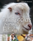 Raising Goats Naturally : The Complete Guide to Milk, Meat and More - Book