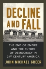 Decline and Fall : The End of Empire and the Future of Democracy in 21st Century America - Book