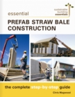 Essential Prefab Straw Bale Construction : The Complete Step-by-Step Guide - Book