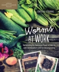 Worms at Work : Harnessing the Awesome Power of Worms with Vermiculture and Vermicomposting - Book