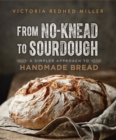 From No-knead to Sourdough : A Simpler Approach to Handmade Bread - Book