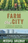 Farm The City : A Toolkit for Setting Up a Successful Urban Farm - Book