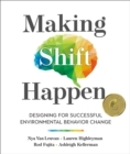 Making Shift Happen : Designing for Successful Environmental Behavior Change - Book