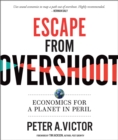 Escape from Overshoot : Economics for a Planet in Peril - Book