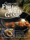 Preparing Fish & Wild Game : The Complete Photo Guide to Cleaning and Cooking Your Wild Harvest - Book