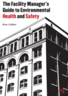 The Facility Manager's Guide to Environmental Health and Safety - Book