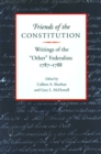 Friends of the Constitution : Writings of the 'Other' Federalists 1787-1788 - Book