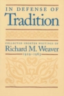 In Defense of Tradition : Collected Shorter Writings of Richard M Weaver, 1929-1963 - Book
