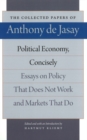 Political Economy, Concisely : Essays on Policy That Does Not Work & Markets That Do - Book