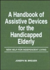 A Handbook of Assistive Devices for the Handicapped Elderly : New Help for Independent Living - Book
