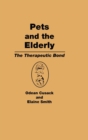 Pets and the Elderly : The Therapeutic Bond - Book