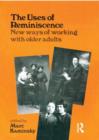 The Uses of Reminiscence : New Ways of Working With Older Adults - Book
