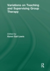 Variations on Teaching and Supervising Group Therapy - Book